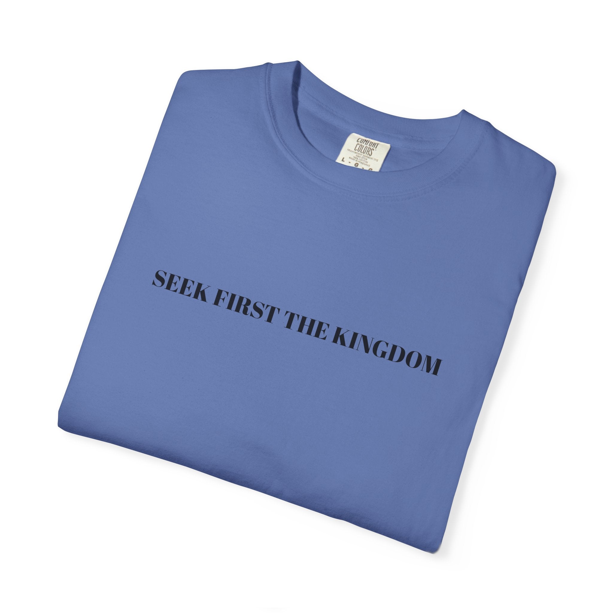 "SEEK FIRST THE KINGDOM"  Unisex Garment-Dyed T-Shirt