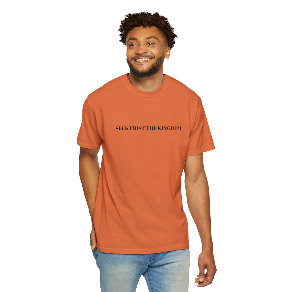 "SEEK FIRST THE KINGDOM"  Unisex Garment-Dyed T-Shirt