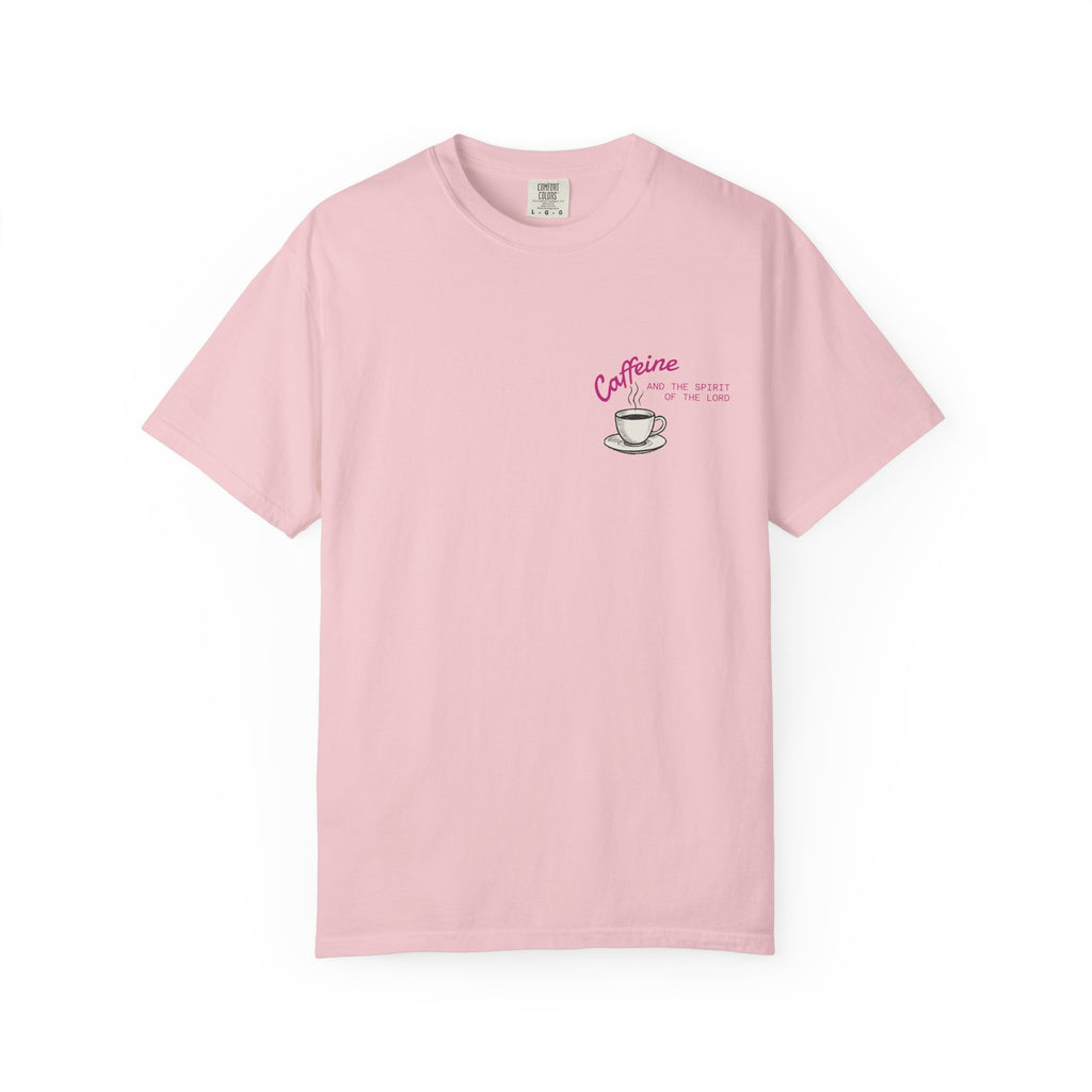 "CAFFEINE AND THE SPIRIT OF THE LORD"  Unisex Garment-Dyed T-Shirt