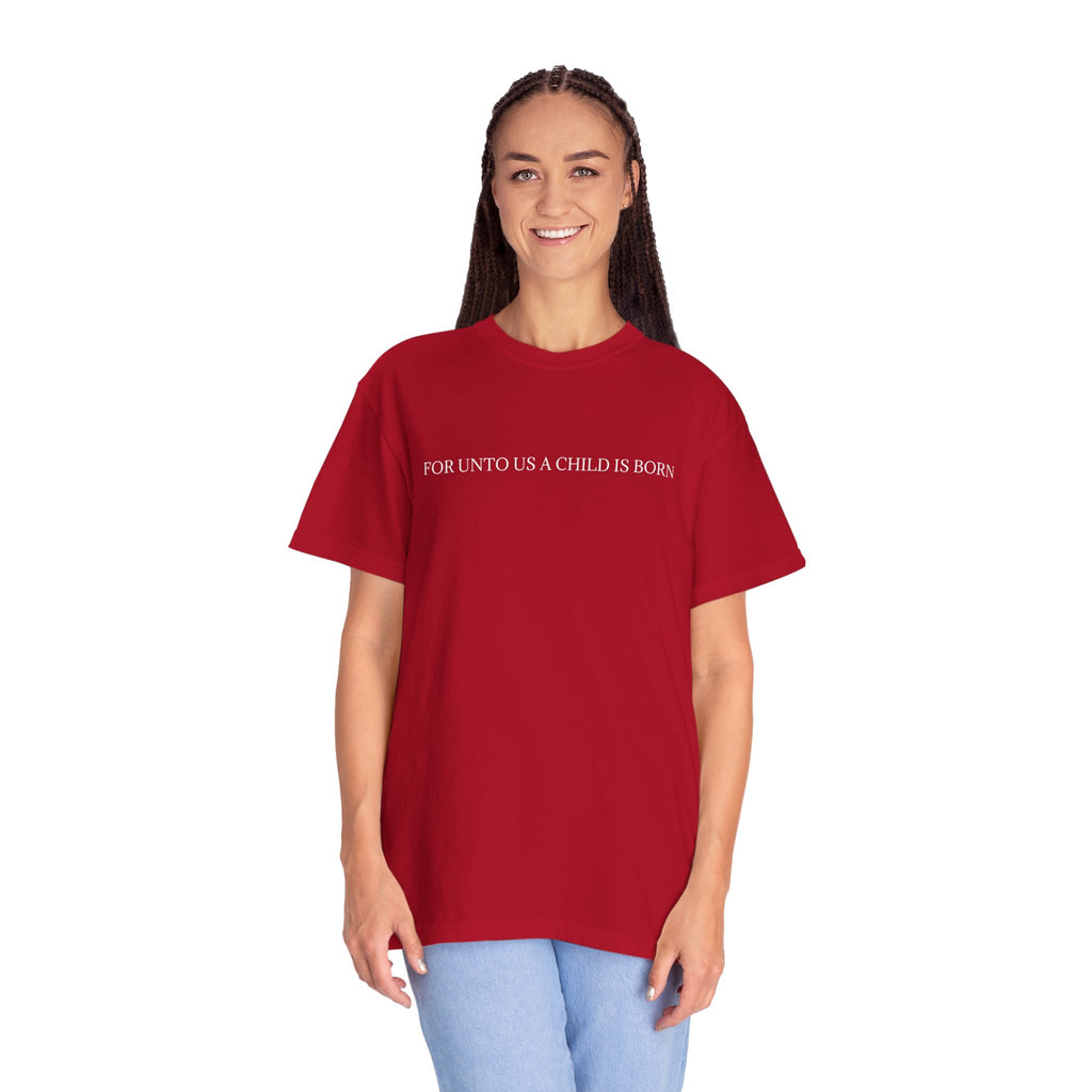 "A CHILD IS BORN"  Unisex Garment-Dyed T-Shirt