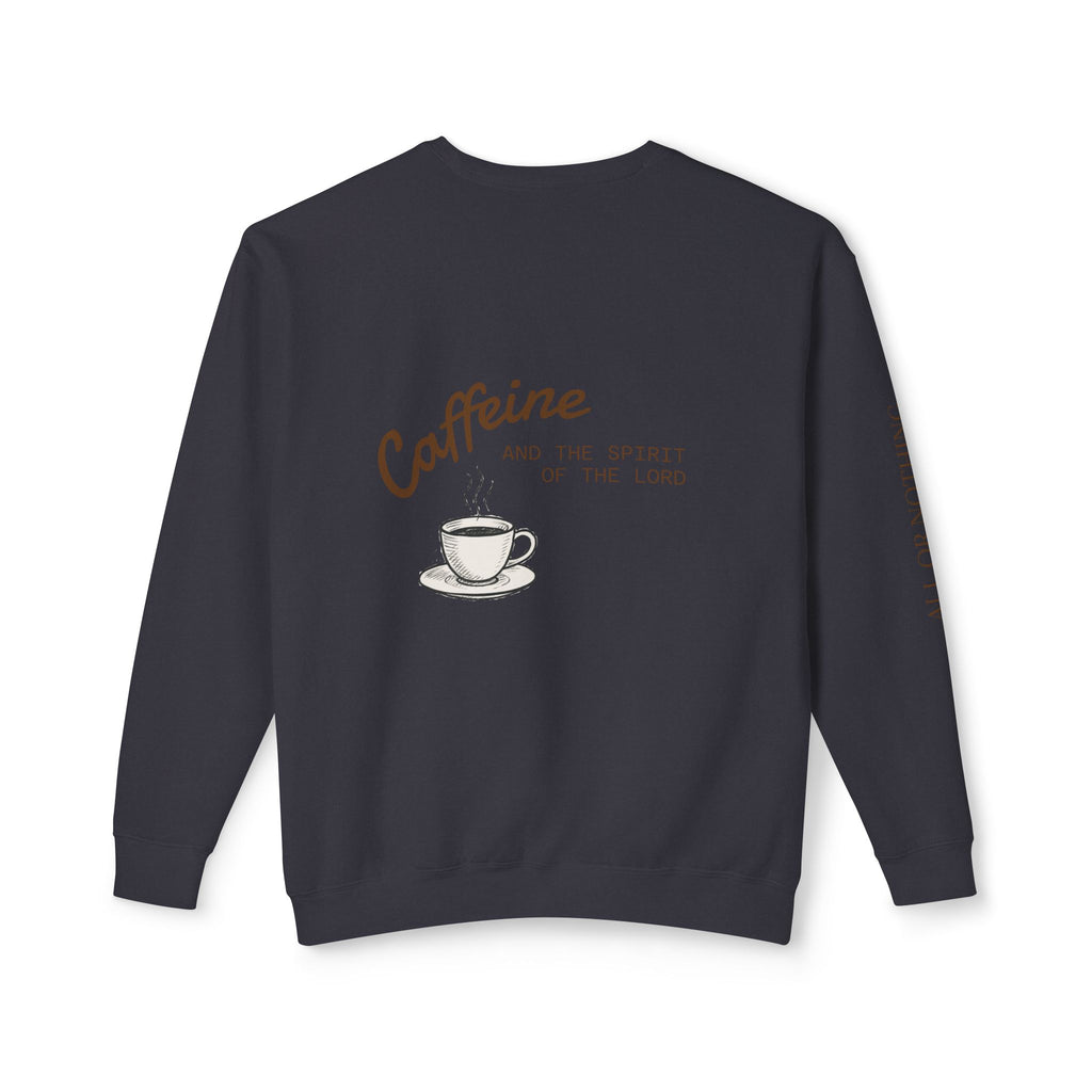 "CAFFEINE AND THE SPIRIT OF THE LORD"  Lightweight Crewneck Sweatshirt