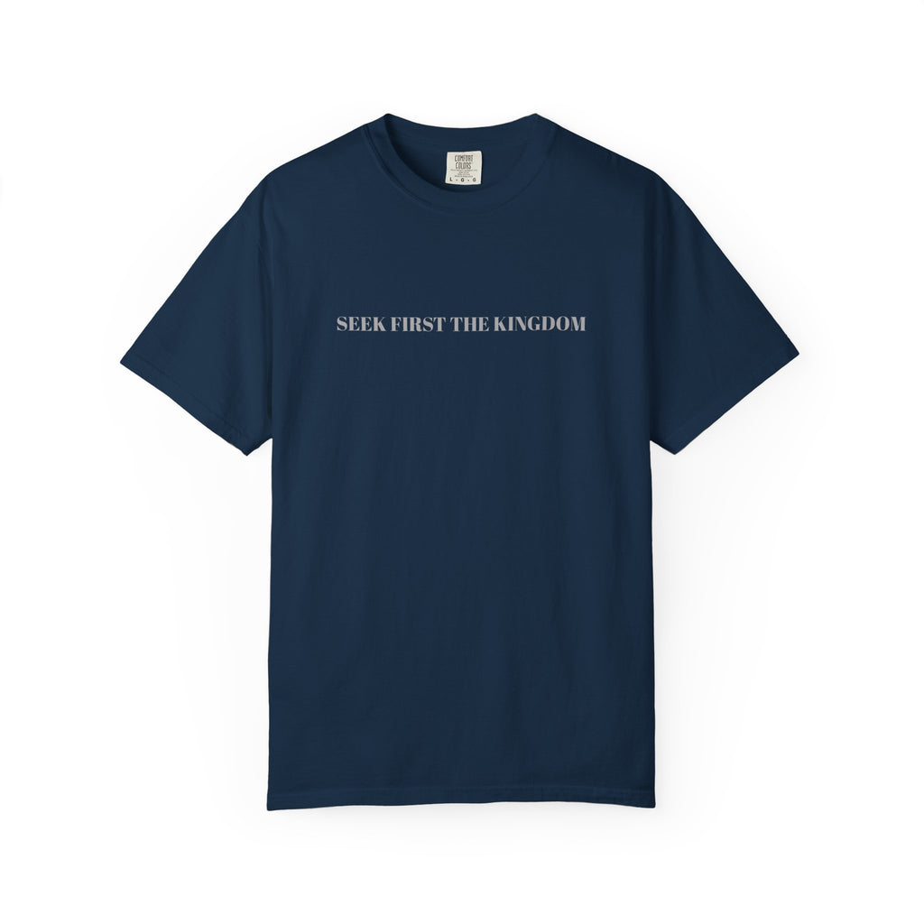 "SEEK FIRST THE KINGDOM"  Unisex Garment-Dyed T-Shirt