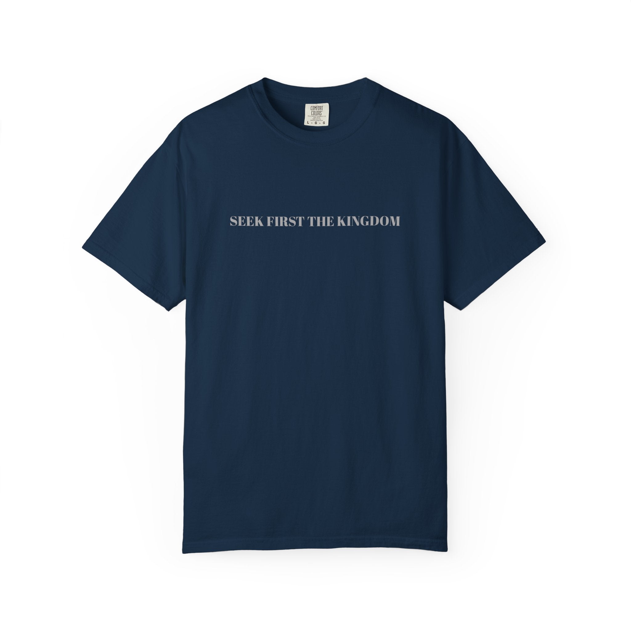 "SEEK FIRST THE KINGDOM"  Unisex Garment-Dyed T-Shirt