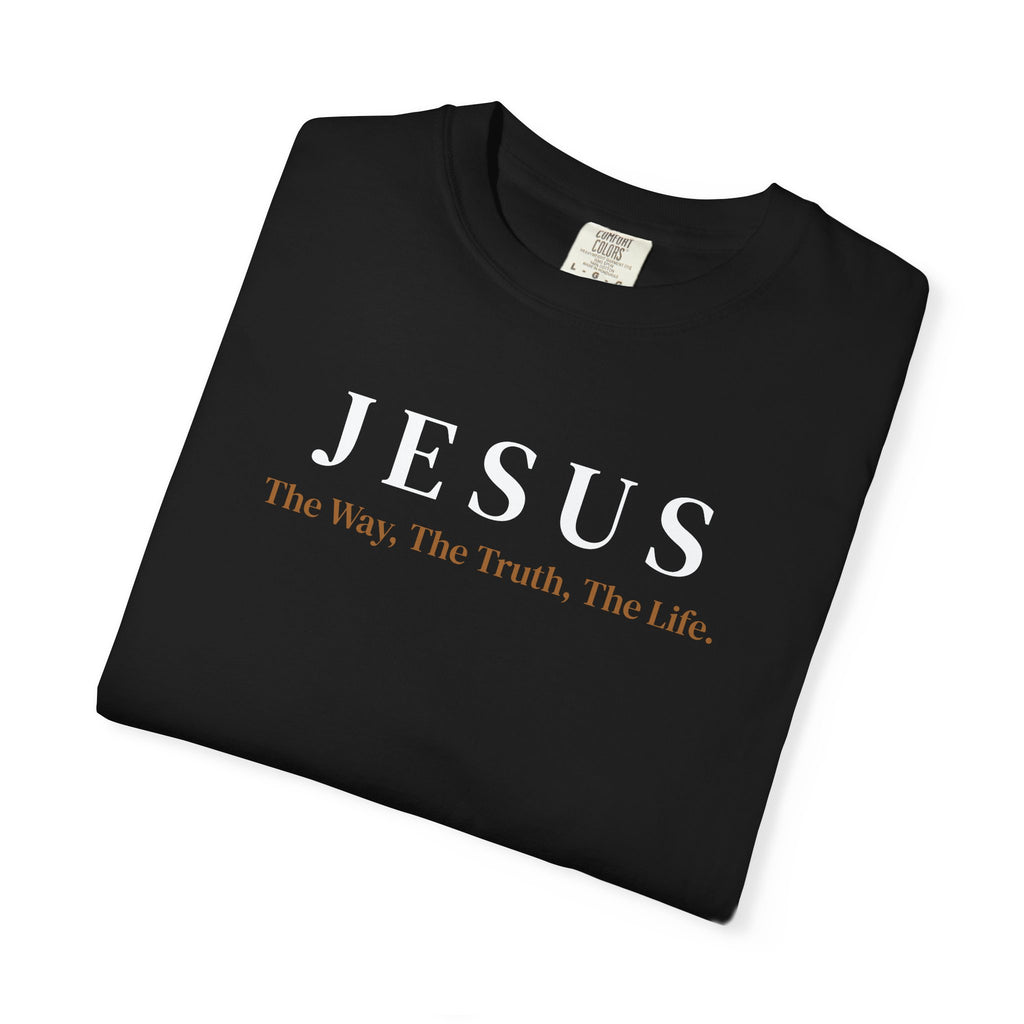 "The Way, Truth, And Life " Unisex Garment-Dyed T-Shirt