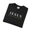 "The Way, Truth, And Life " Unisex Garment-Dyed T-Shirt