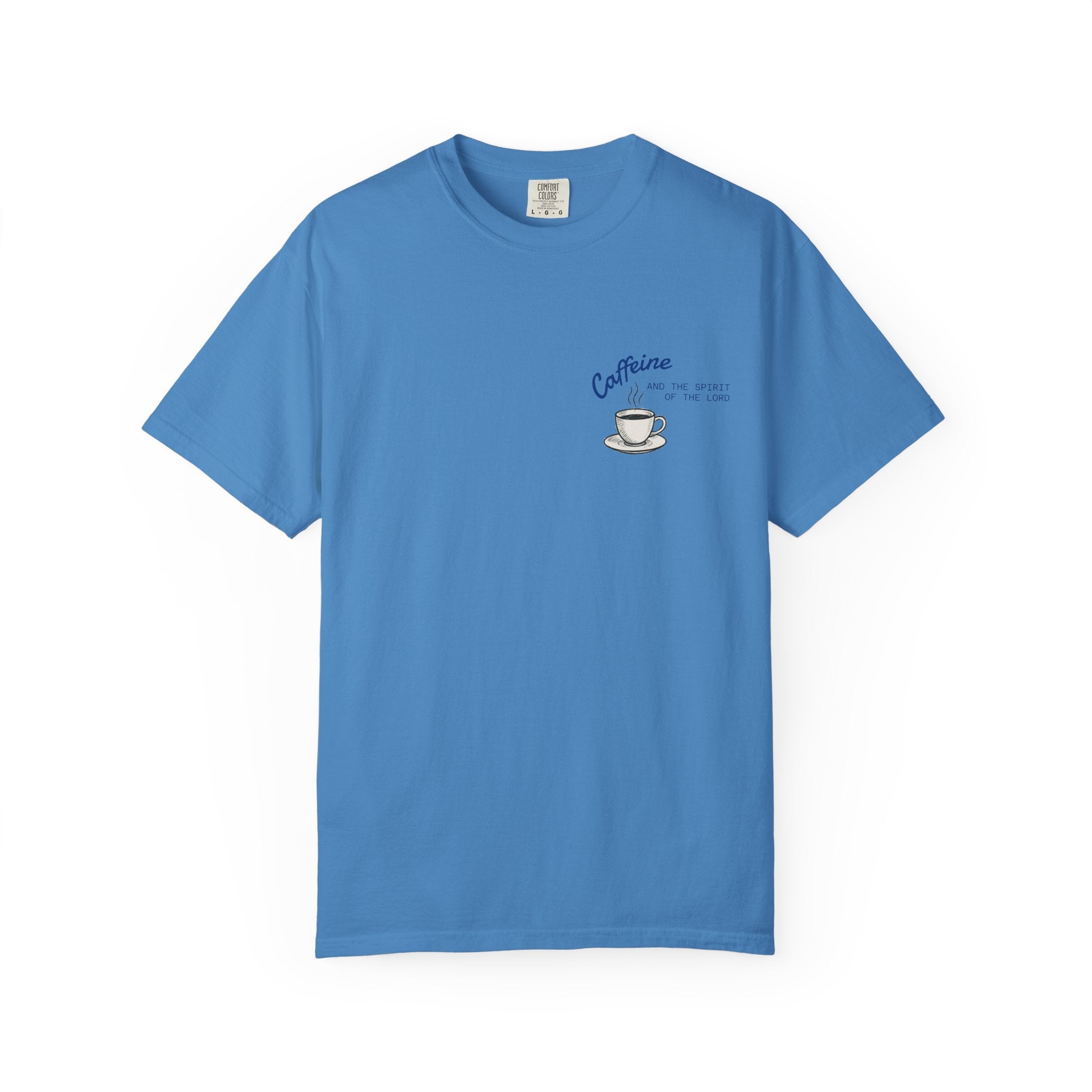 "CAFFEINE AND THE SPIRIT OF THE LORD"  Unisex Garment-Dyed T-Shirt