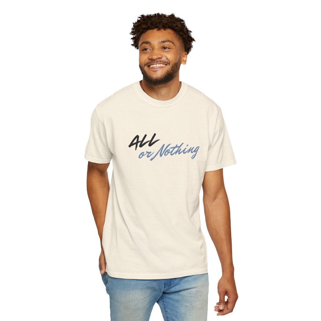 "ALL OR NOTHING" Unisex Garment-Dyed T-Shirt
