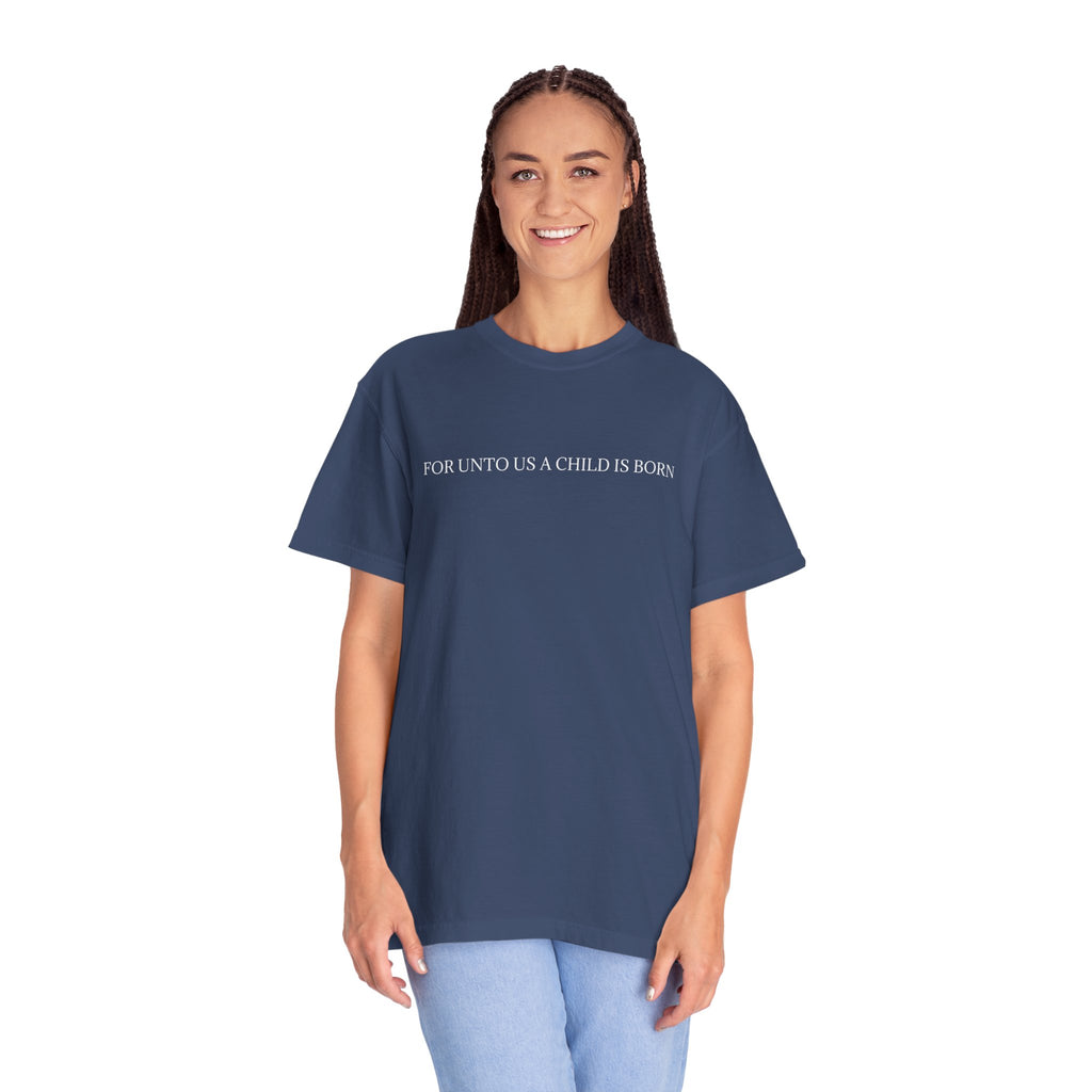 "A CHILD IS BORN"  Unisex Garment-Dyed T-Shirt