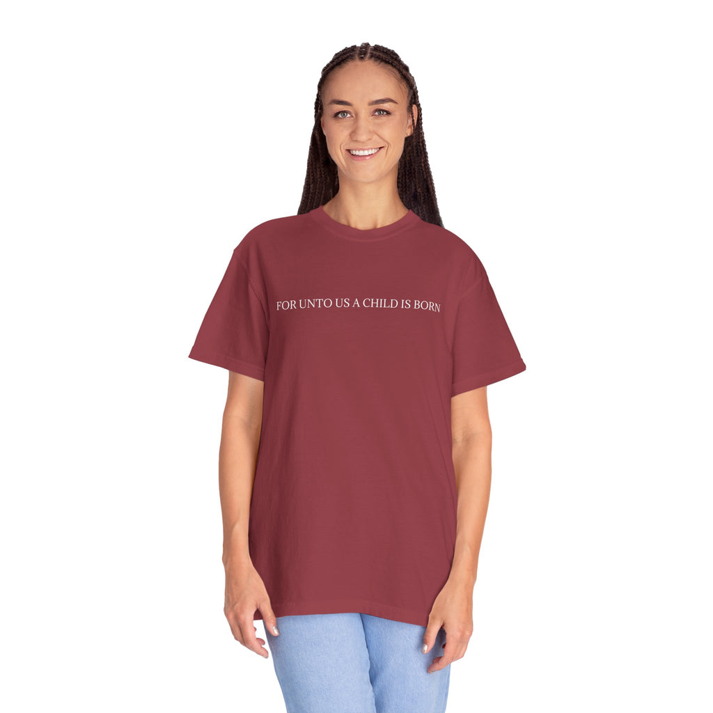 "A CHILD IS BORN"  Unisex Garment-Dyed T-Shirt