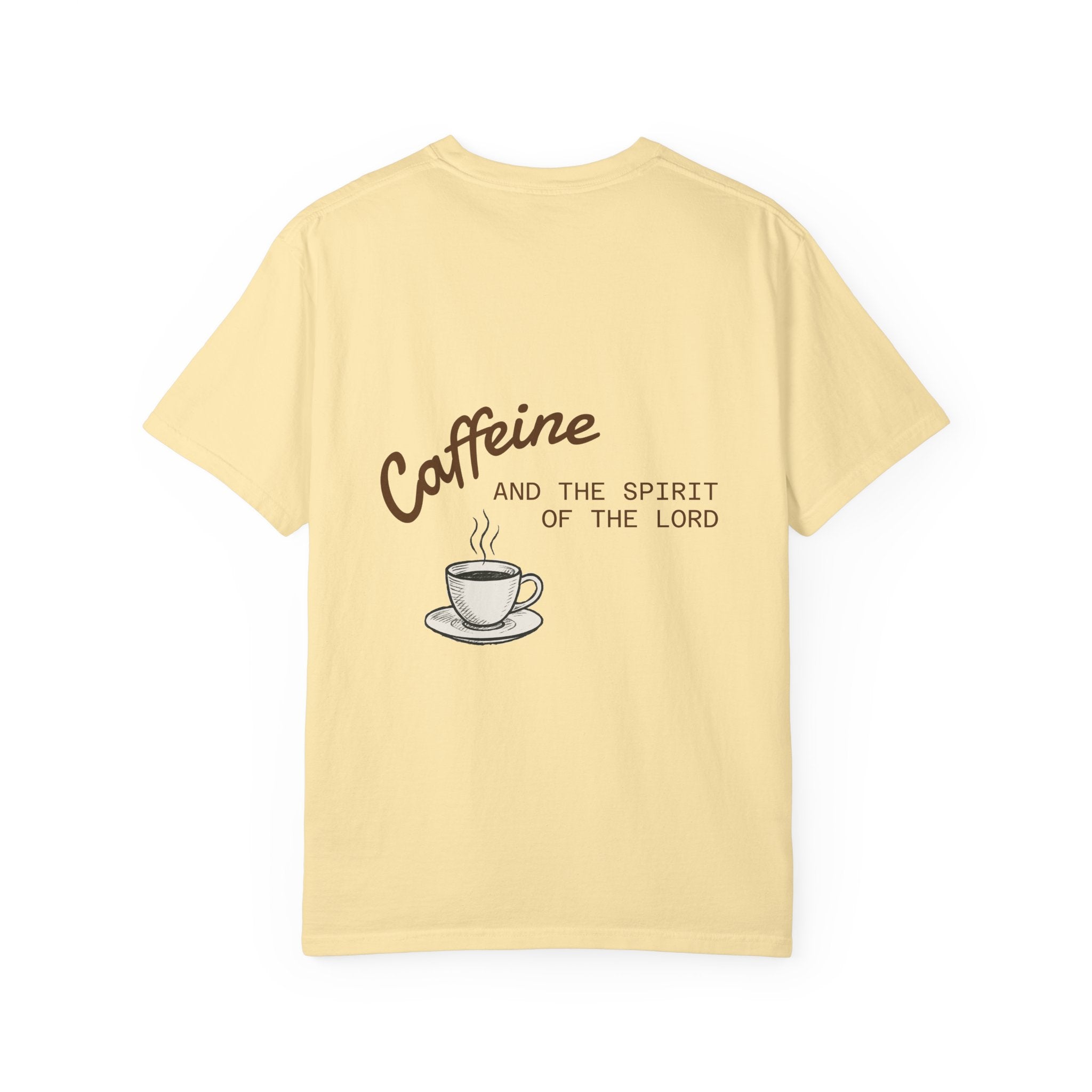 "CAFFEINE AND THE SPIRIT OF THE LORD"  Unisex Garment-Dyed T-Shirt