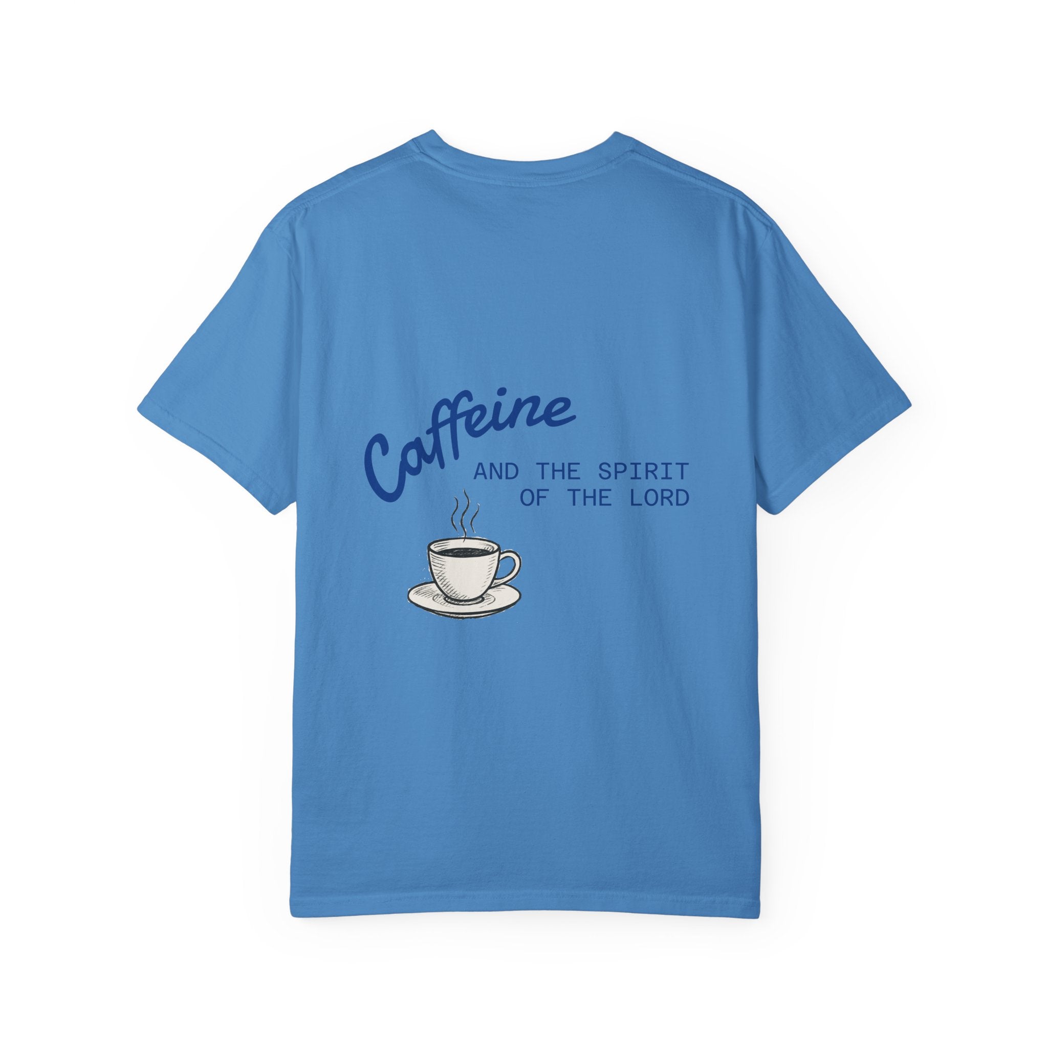 "CAFFEINE AND THE SPIRIT OF THE LORD"  Unisex Garment-Dyed T-Shirt
