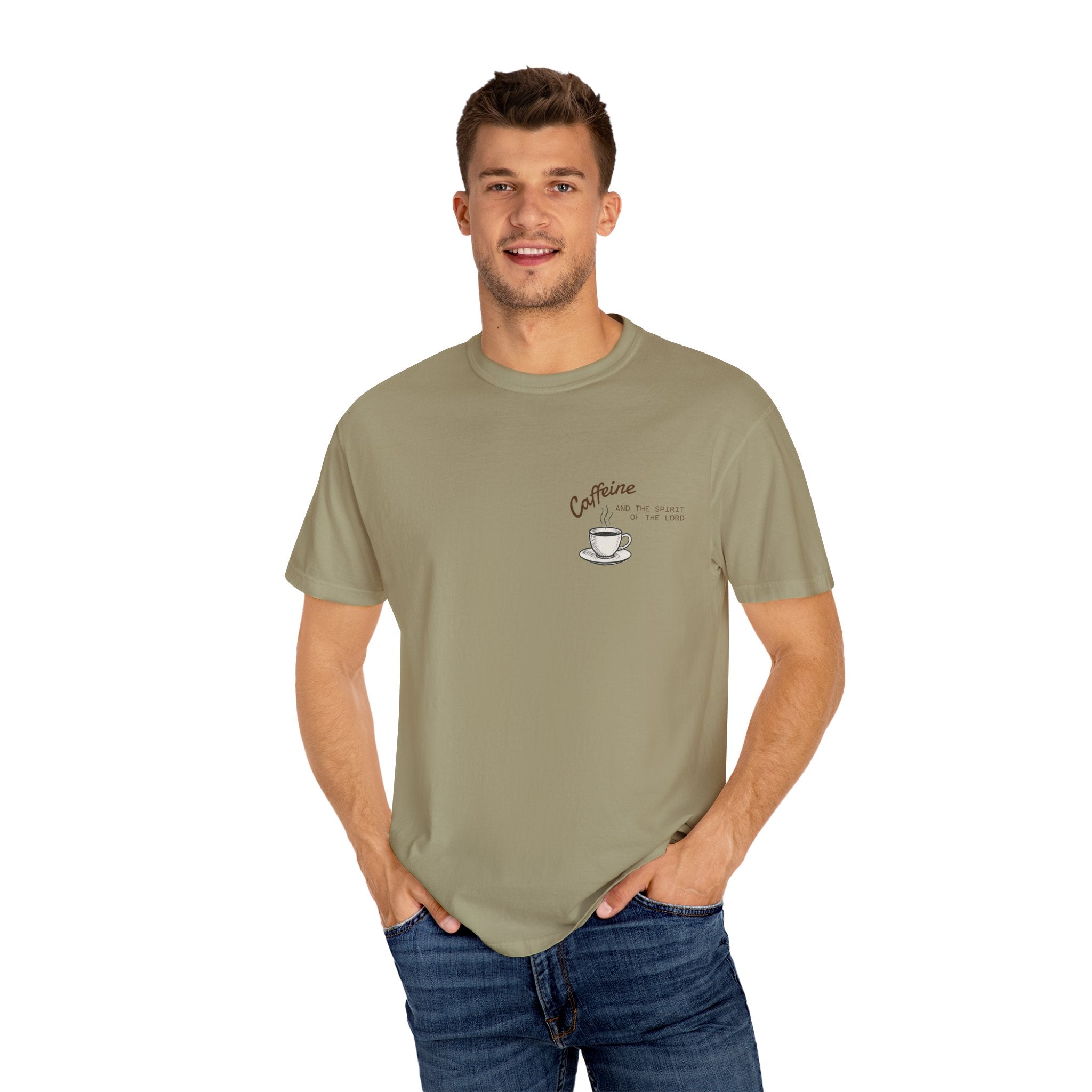 "CAFFEINE AND THE SPIRIT OF THE LORD"  Unisex Garment-Dyed T-Shirt