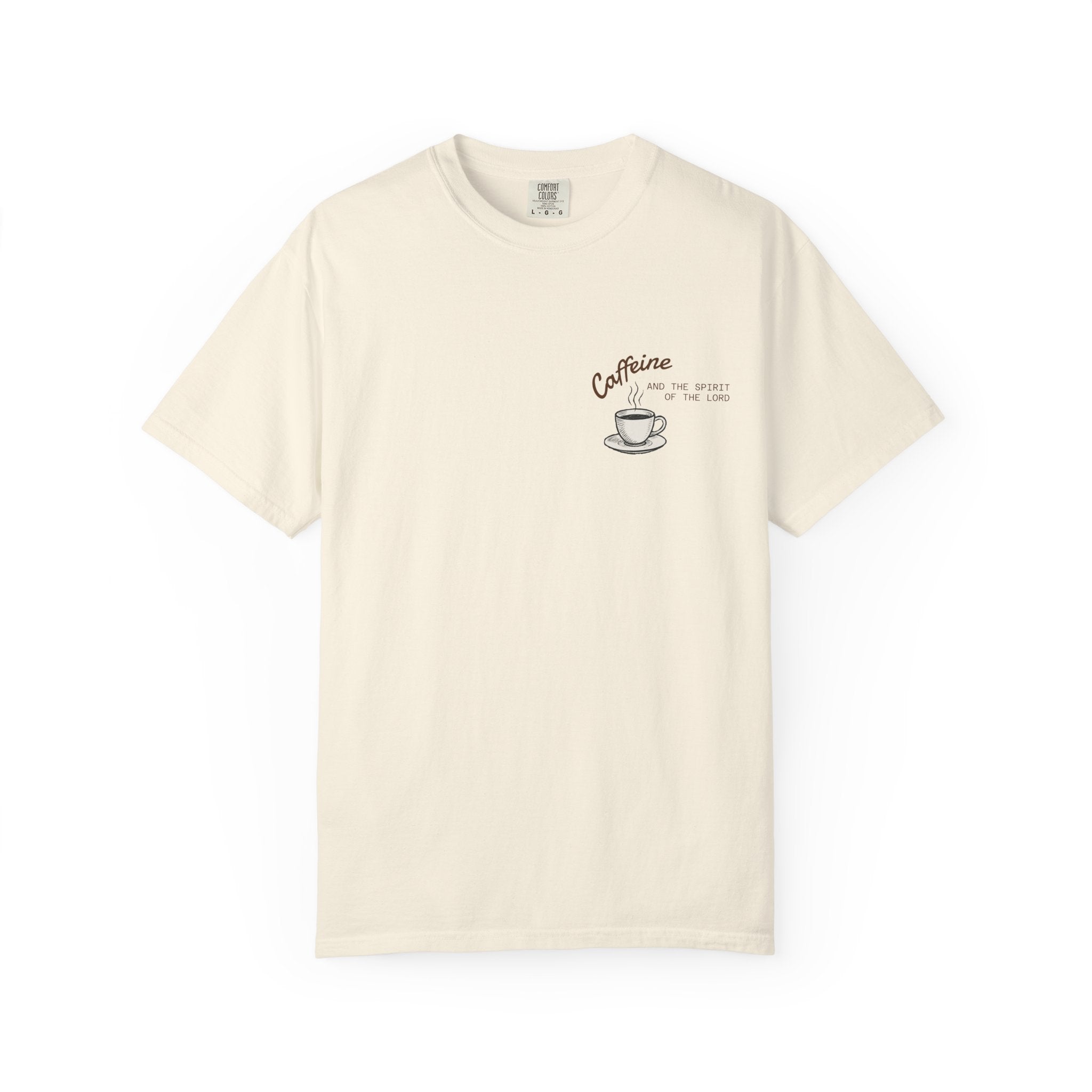 "CAFFEINE AND THE SPIRIT OF THE LORD"  Unisex Garment-Dyed T-Shirt