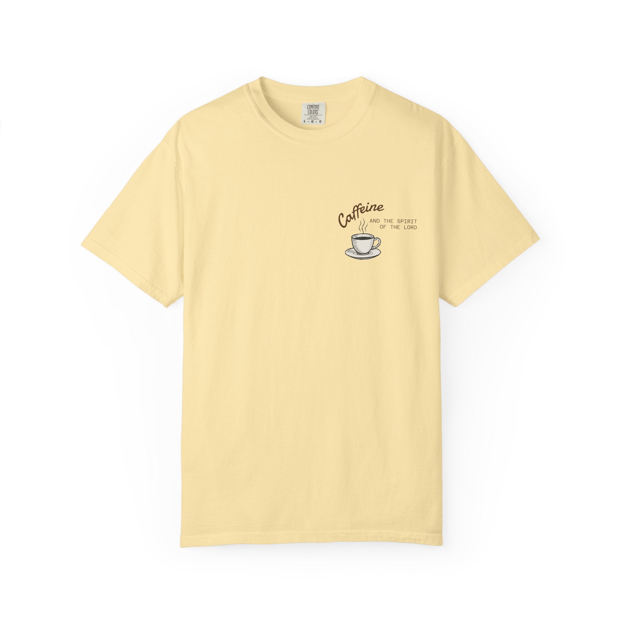 "CAFFEINE AND THE SPIRIT OF THE LORD"  Unisex Garment-Dyed T-Shirt