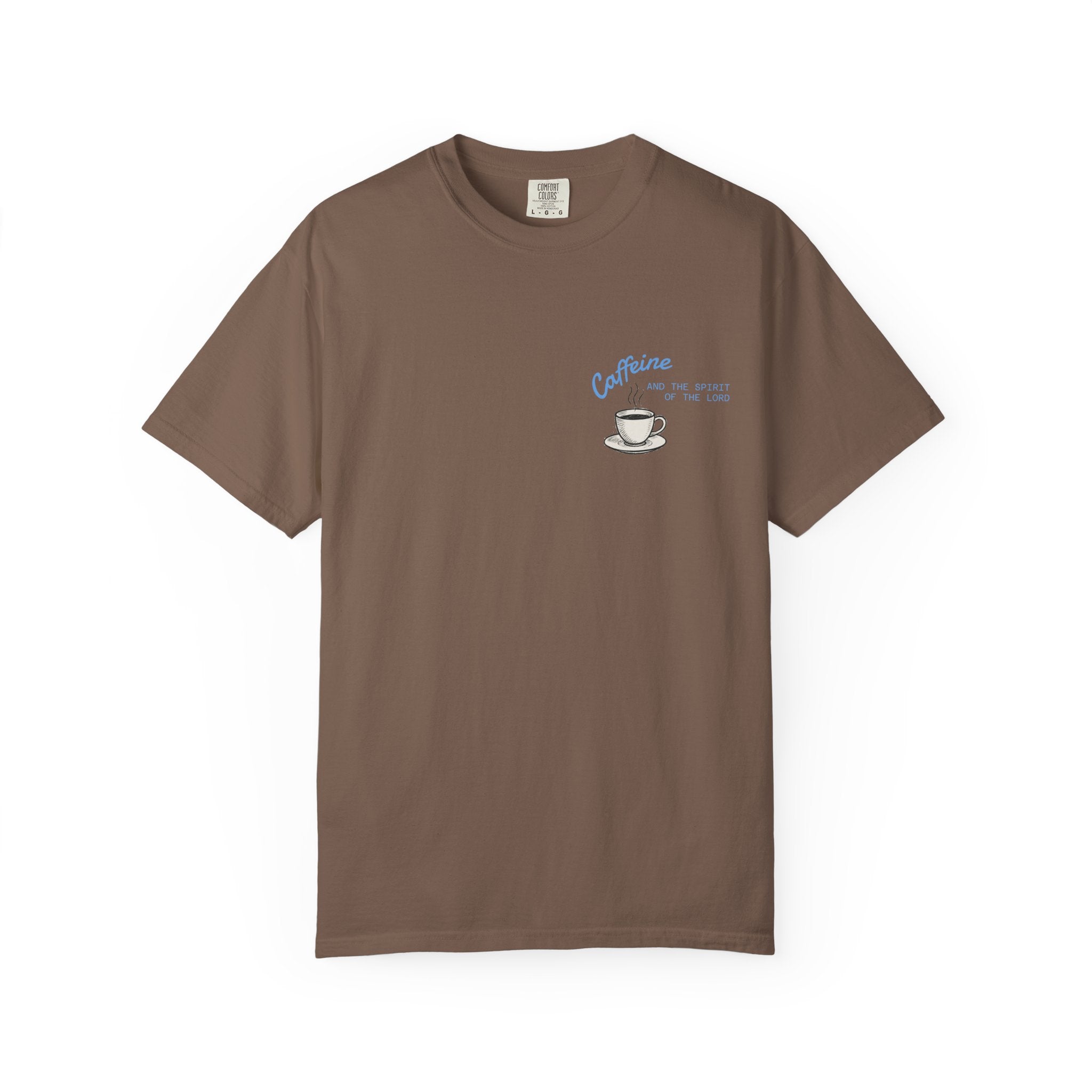 "CAFFEINE AND THE SPIRIT OF THE LORD"  Unisex Garment-Dyed T-Shirt