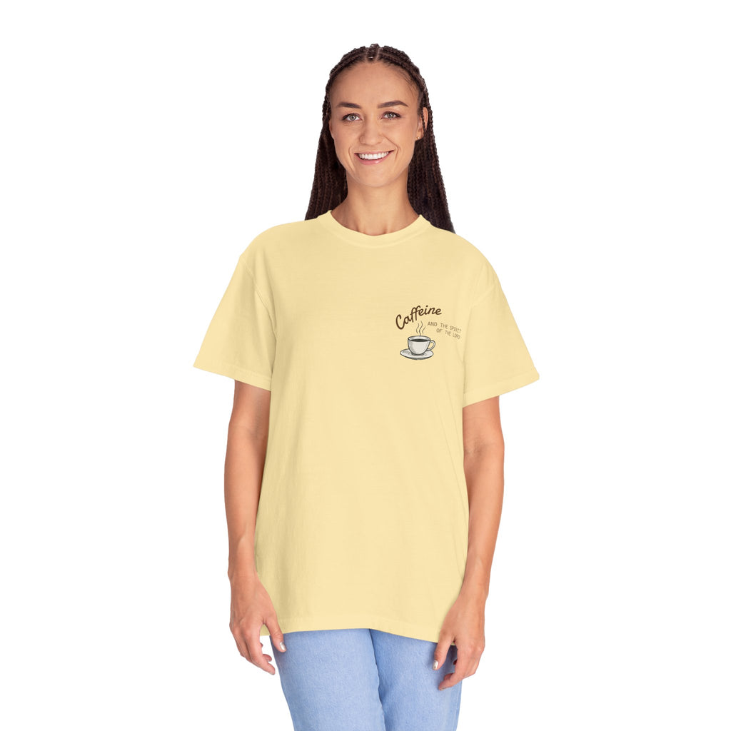 "CAFFEINE AND THE SPIRIT OF THE LORD"  Unisex Garment-Dyed T-Shirt