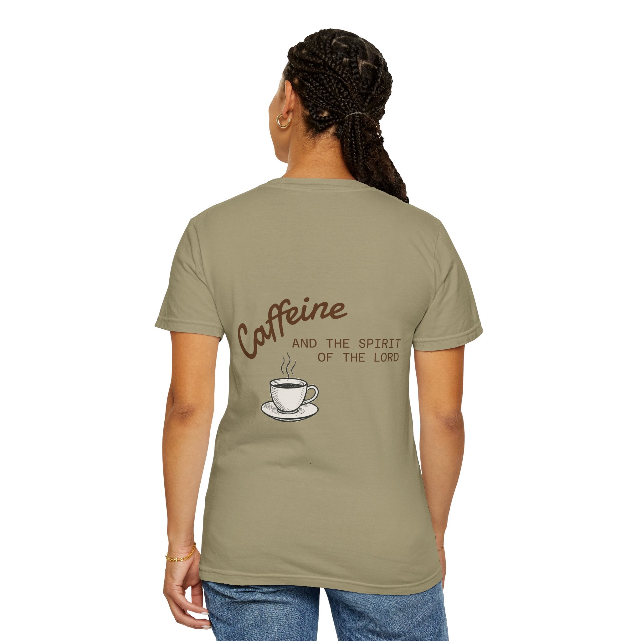 "CAFFEINE AND THE SPIRIT OF THE LORD"  Unisex Garment-Dyed T-Shirt