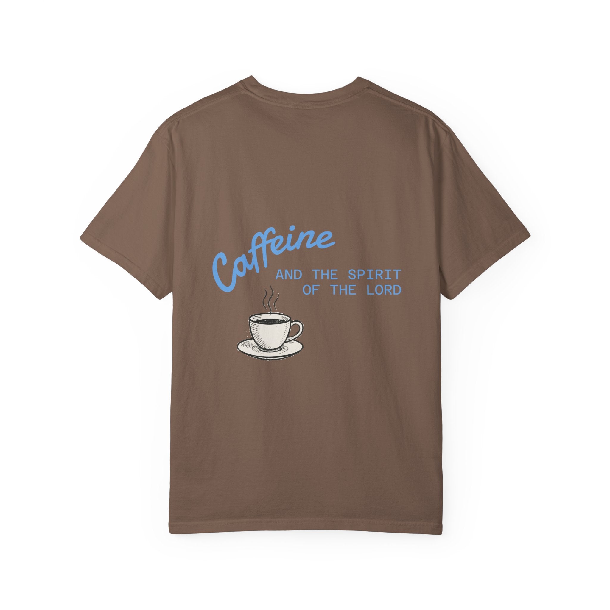 "CAFFEINE AND THE SPIRIT OF THE LORD"  Unisex Garment-Dyed T-Shirt