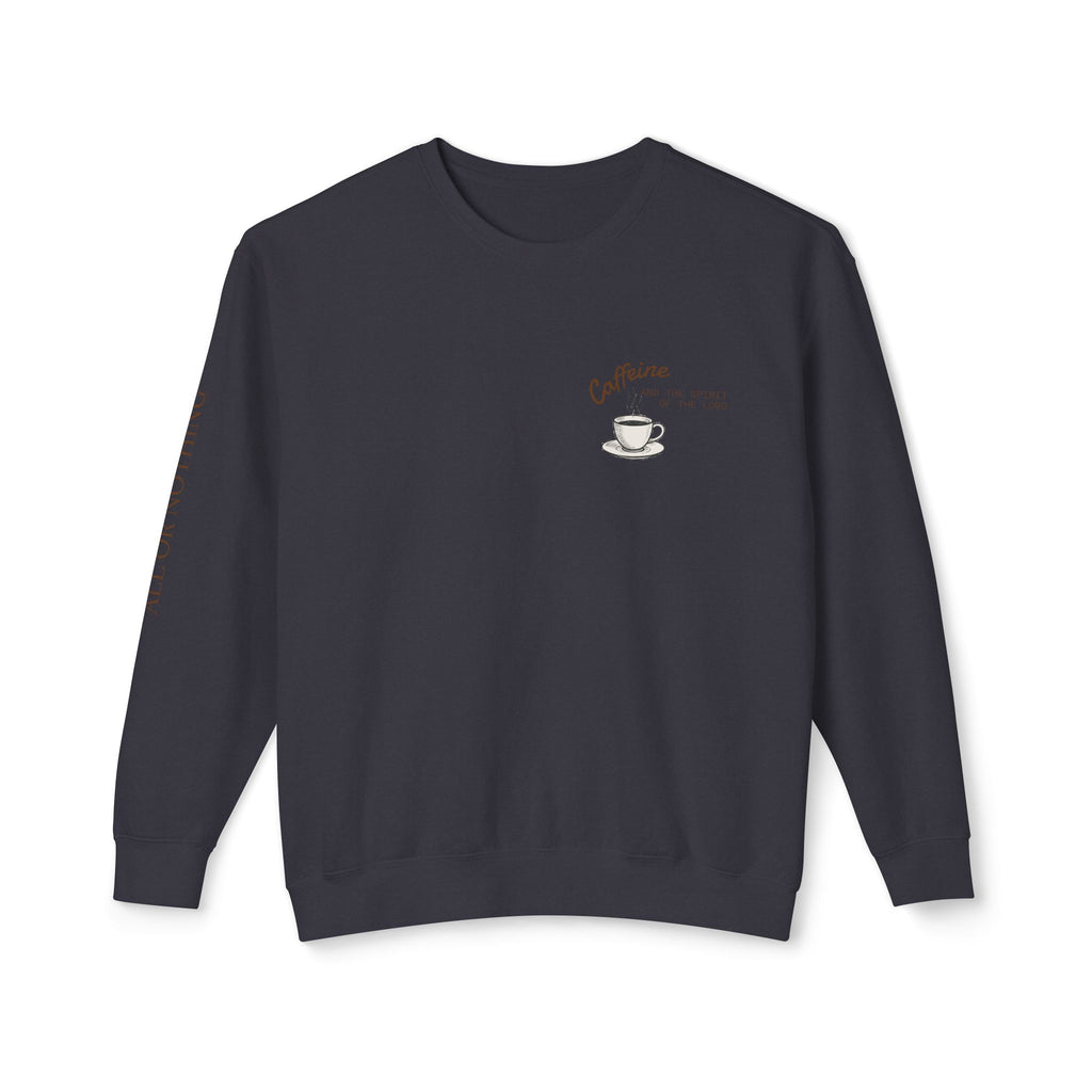 "CAFFEINE AND THE SPIRIT OF THE LORD"  Lightweight Crewneck Sweatshirt