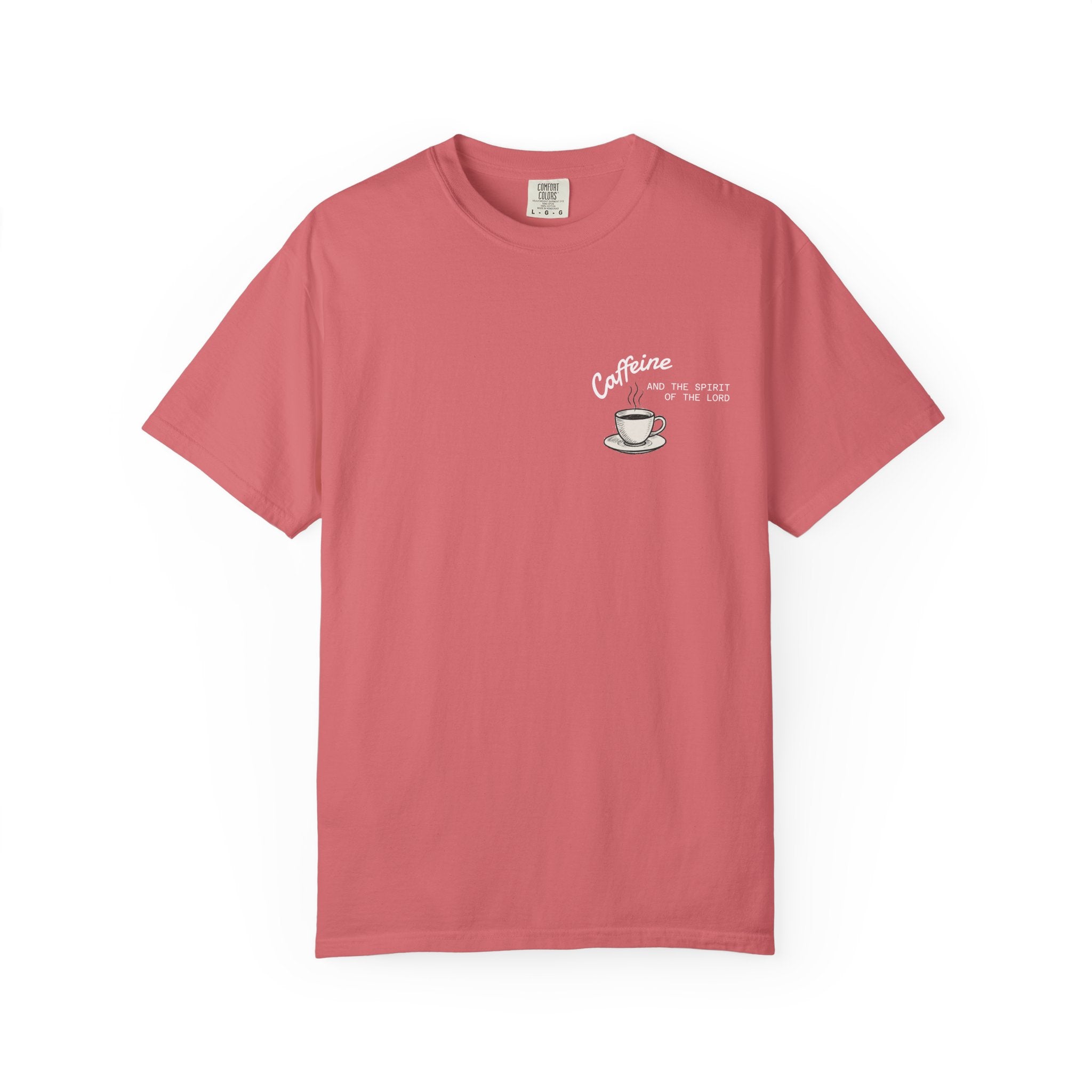 "CAFFEINE AND THE SPIRIT OF THE LORD"  Unisex Garment-Dyed T-Shirt