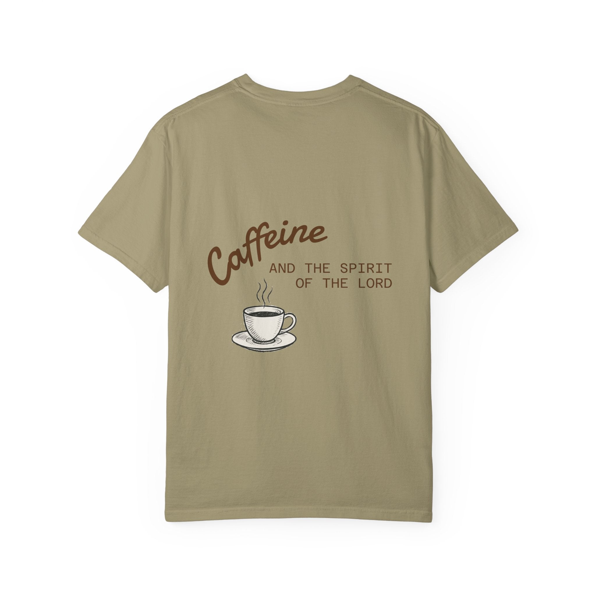 "CAFFEINE AND THE SPIRIT OF THE LORD"  Unisex Garment-Dyed T-Shirt