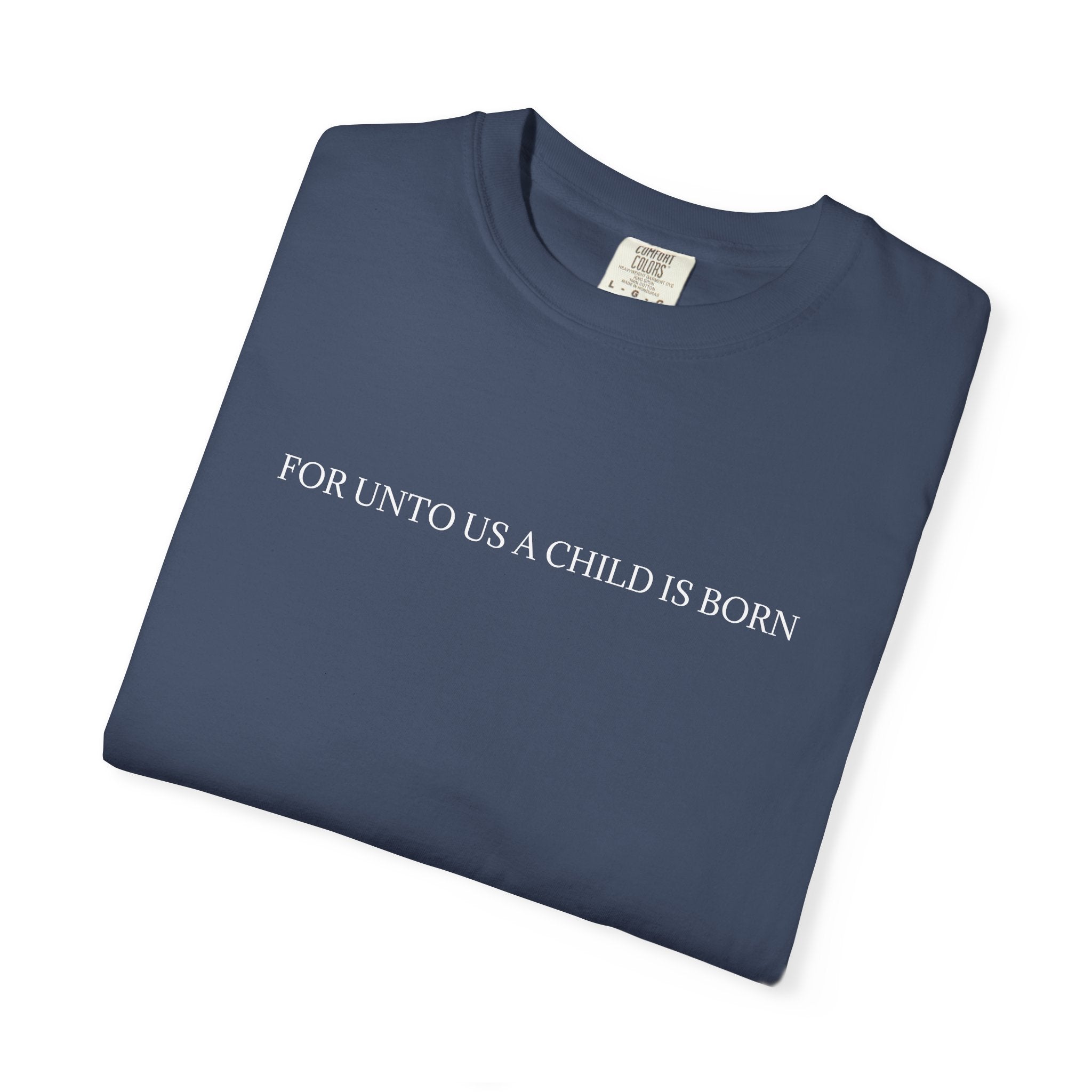 "A CHILD IS BORN"  Unisex Garment-Dyed T-Shirt