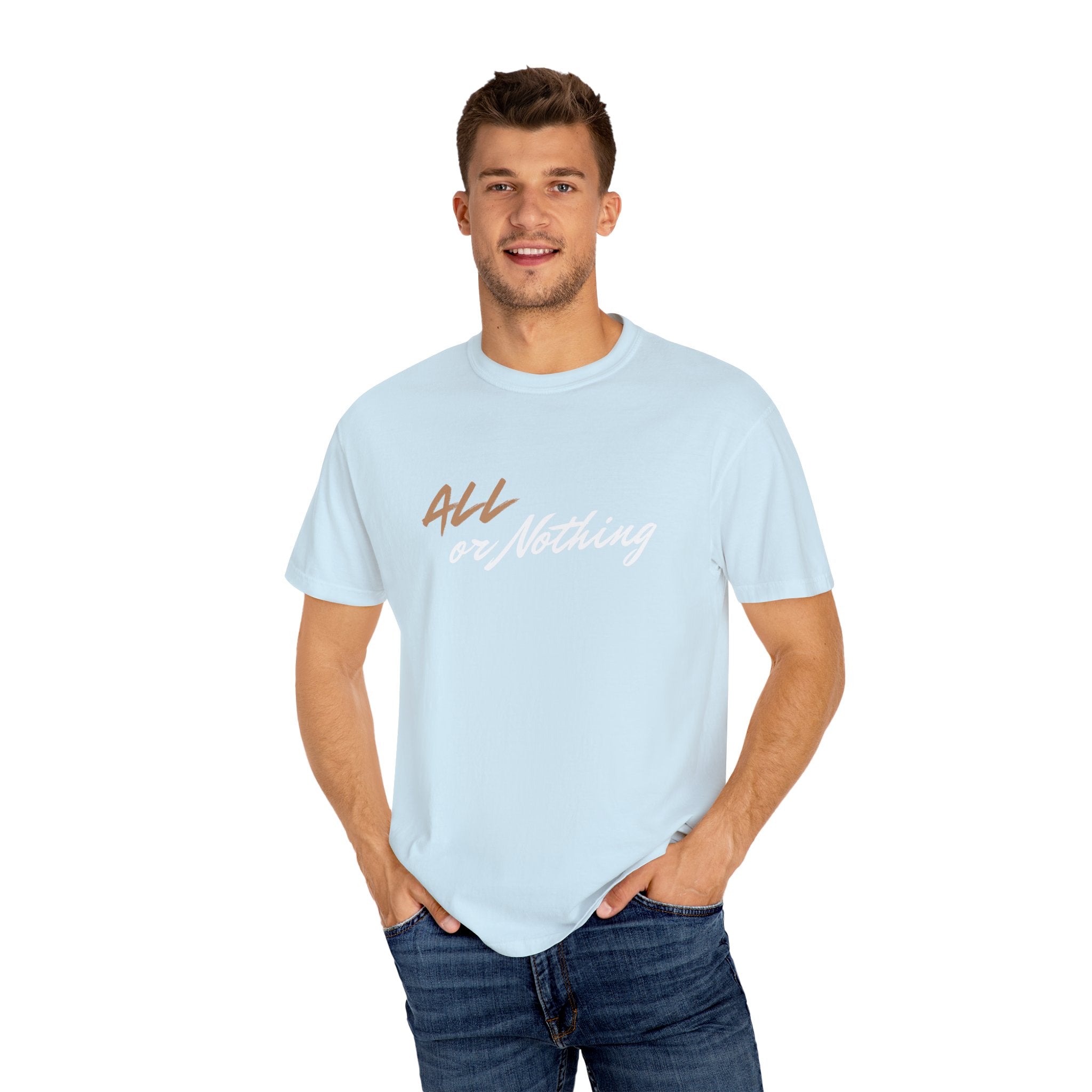 "ALL OR NOTHING" Unisex Garment-Dyed T-Shirt