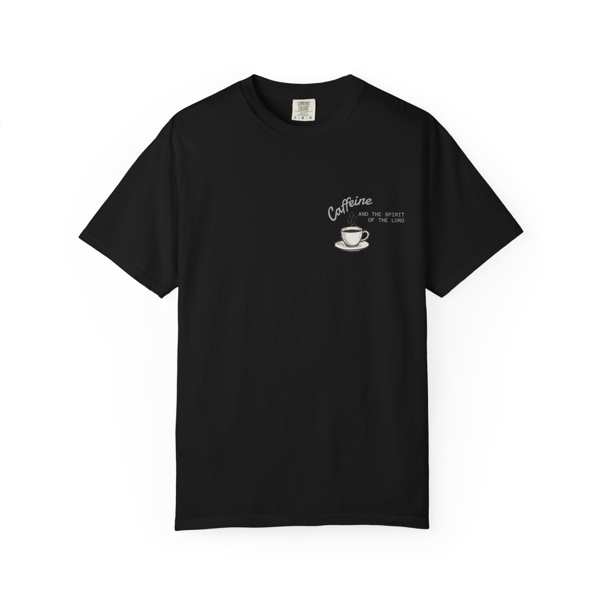 "CAFFEINE AND THE SPIRIT OF THE LORD"  Unisex Garment-Dyed T-Shirt