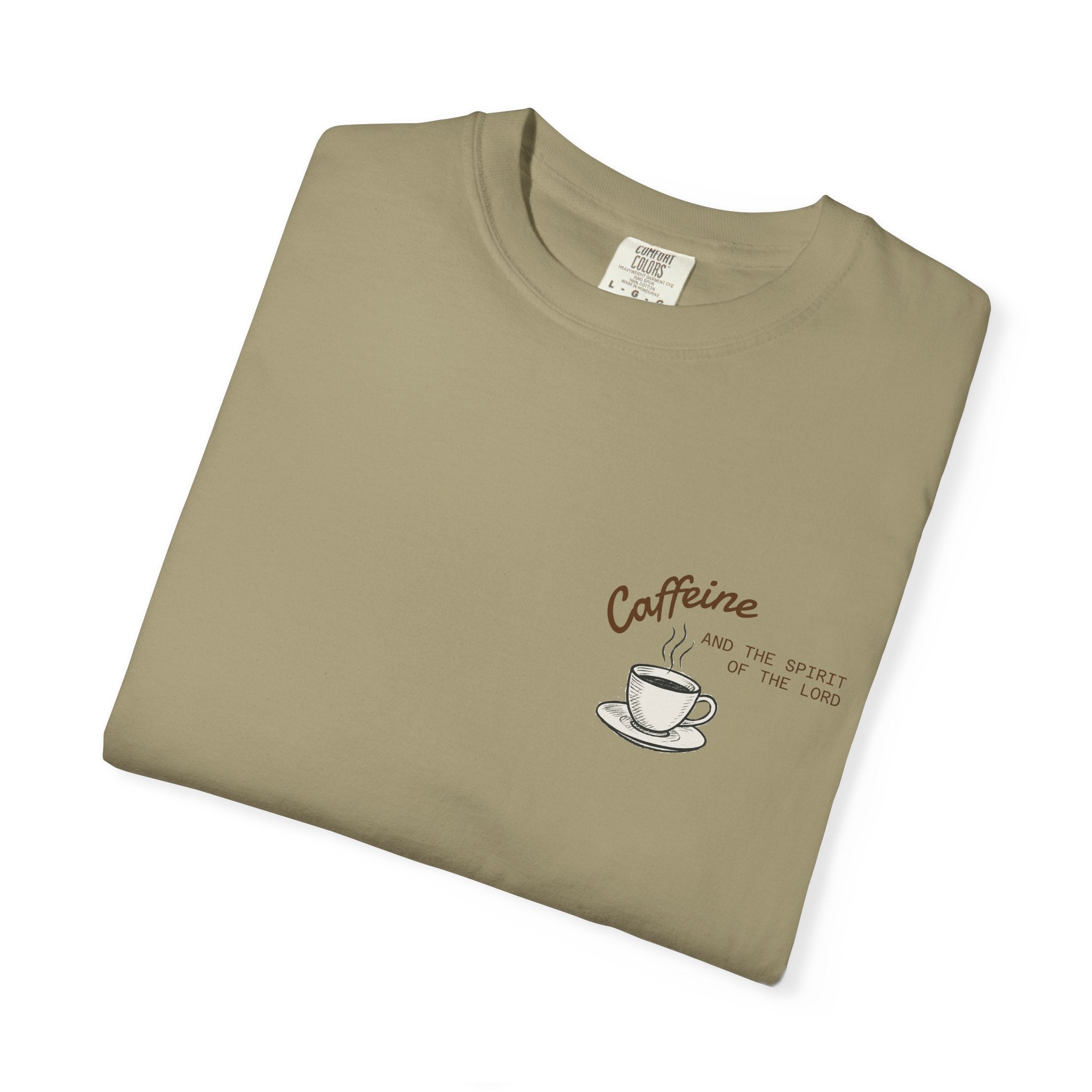"CAFFEINE AND THE SPIRIT OF THE LORD"  Unisex Garment-Dyed T-Shirt