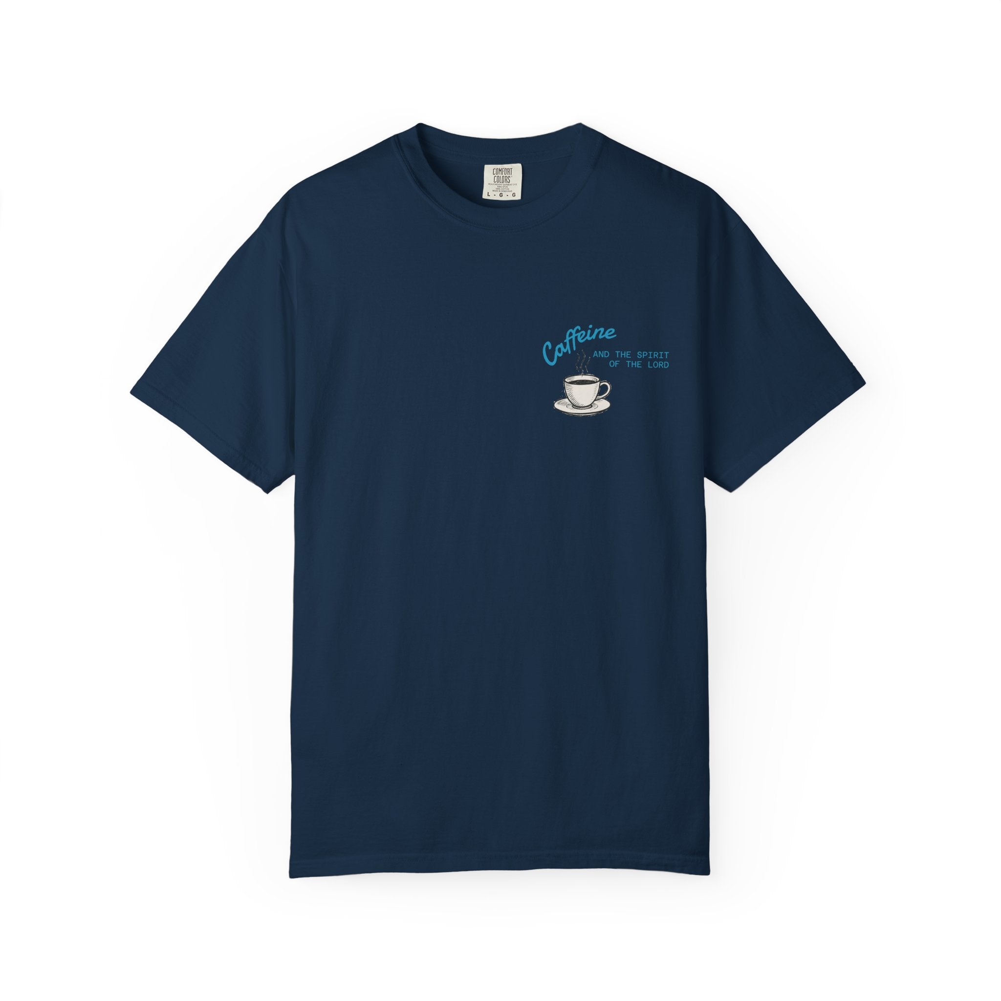"CAFFEINE AND THE SPIRIT OF THE LORD"  Unisex Garment-Dyed T-Shirt